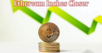 About General Information Ethereum Inches Closer to Its Next Big Upgrade