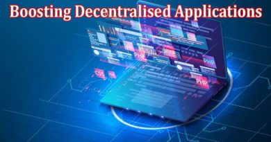 Complete Information About Boosting Decentralised Applications (Dapps) - Transforming How We Use Technology