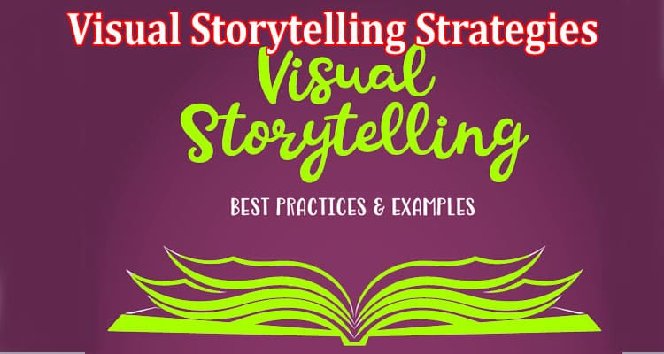 Complete Information About How Visual Storytelling Strategies Help Promotions