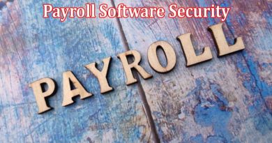 Complete Information About Payroll Software Security - How to Keep Your Employee Data Safe