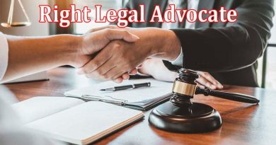 How to Choosing the Right Legal Advocate