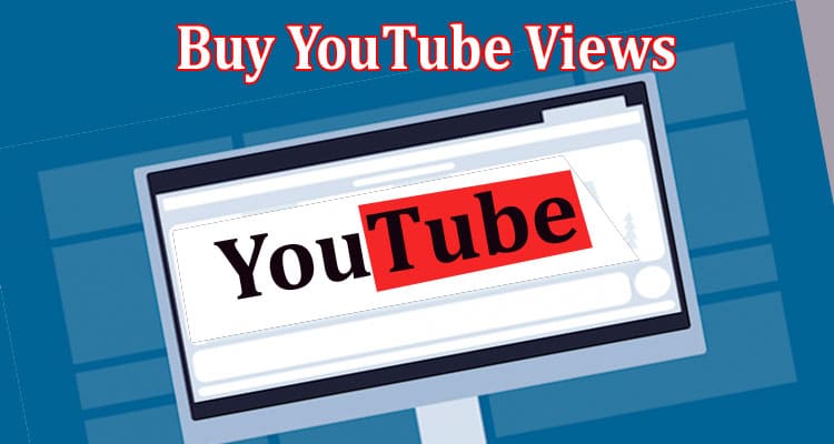 Buy YouTube Views Boost Your Video's Popularity and Reach