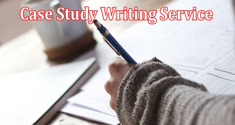 Choosing the Right Case Study Writing Service Key Factors to Consider