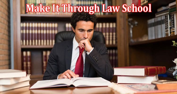Complete Information About 5 Tips to Help You Make It Through Law School