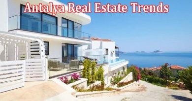 Complete Information About Antalya Real Estate Trends - What You Need to Know Before Buying as an Expat
