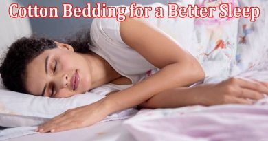 Complete Information About Discover the Wonders of Cotton Bedding for a Better Sleep