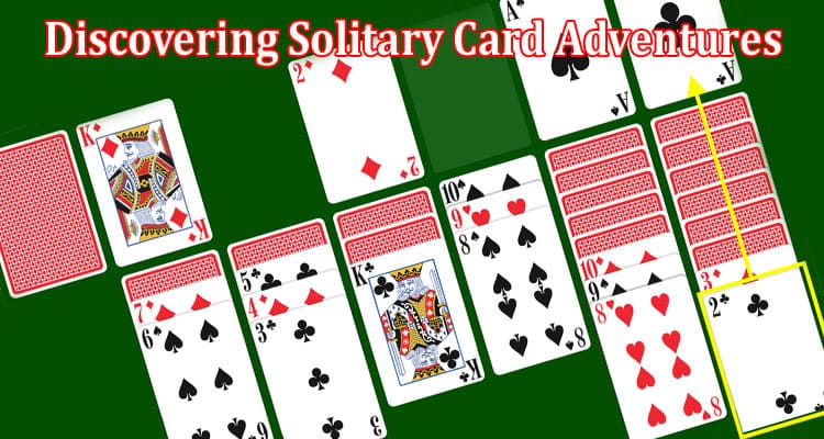 Complete Information About Discovering Solitary Card Adventures - Engaging Entertainment for Individuals