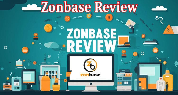 Complete Information About Zonbase Review - Is It a Legitimate Solution for Amazon Sellers