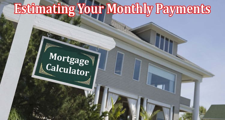Estimating Your Monthly Payments Unlocking the Mortgage Calculator