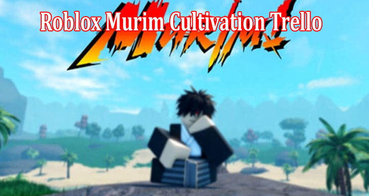 Gaming Tips Roblox Murim Cultivation Trello