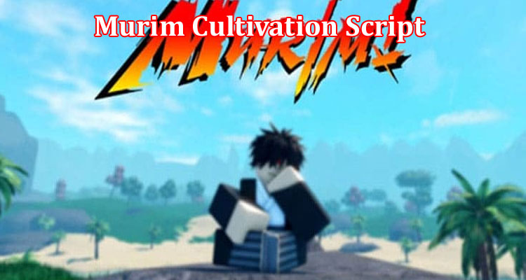 Latest News Gaming Tips Murim Cultivation Script