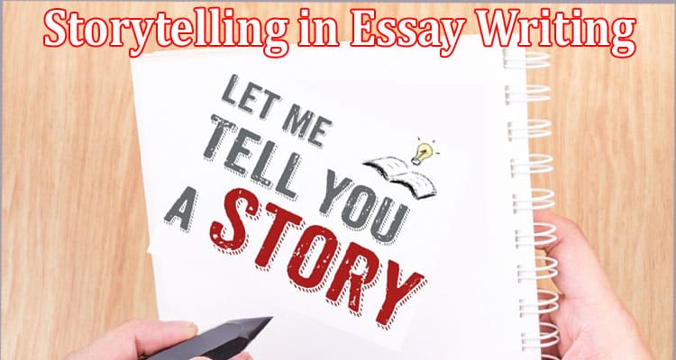 Complete Information The Power of Storytelling in Essay Writing
