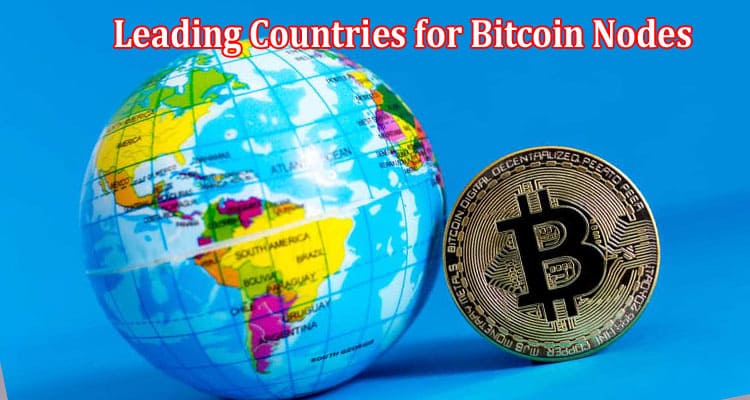 Unblocking Leading Duo Leading Countries for Bitcoin Nodes