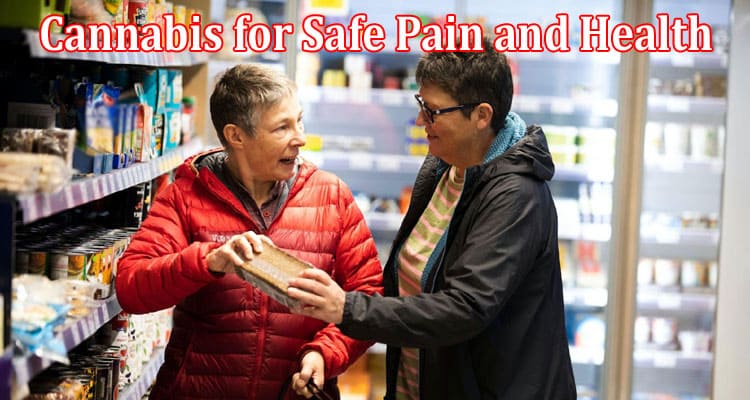 Complete Information About Cannabis for Safe Pain and Health Management