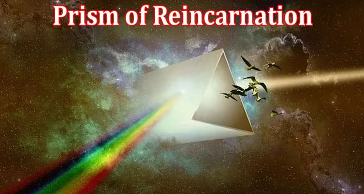 How to Understanding Life through the Prism of Reincarnation