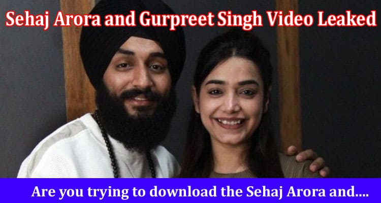 Latest News Sehaj Arora and Gurpreet Singh Video Leaked