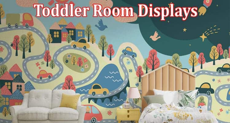 Toddler Room Displays for Your Nursery Grad