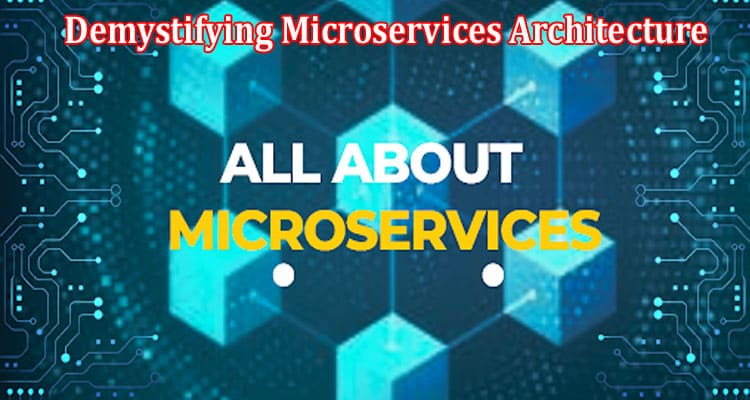 A Guide to Demystifying Microservices Architecture