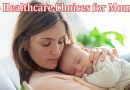 Complete Information About Are You Going to Have a Baby - Here Are 4 Healthcare Choices for Moms