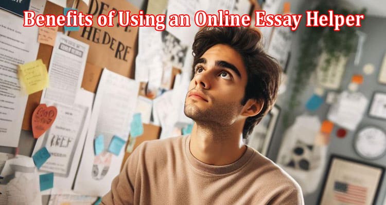 Complete Information About Benefits of Using an Online Essay Helper