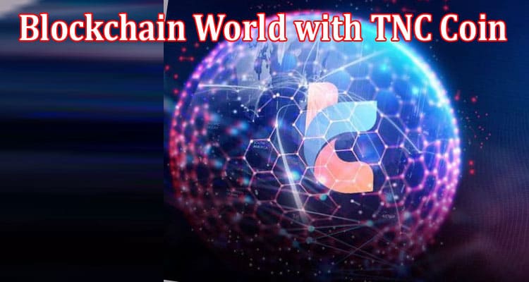 Empowering the Blockchain World with TNC Coin