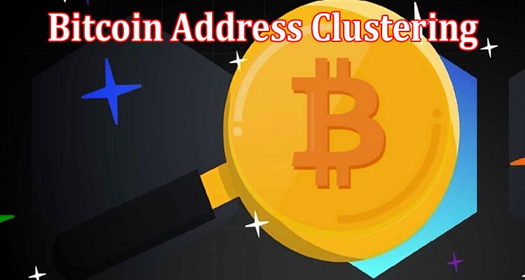 Traverse the Maze Bitcoin Address Clustering and Unconfirmed Transactions