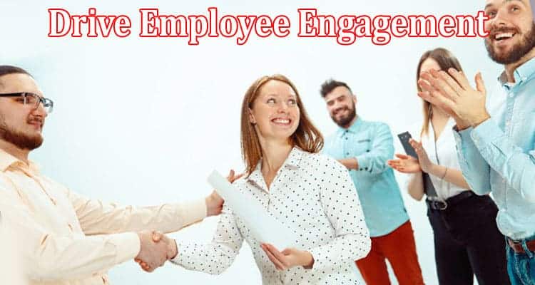 Complete Information About What Are the 7 Things That Drive Employee Engagement