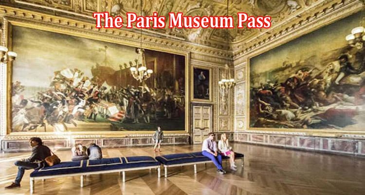 The Paris Museum Pass Your Gateway to Artistic Wonders