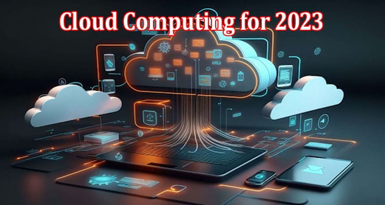 Top 7 Trends in Cloud Computing for 2023