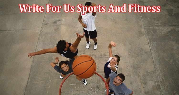 All Information About Write For Us Sports And Fitness