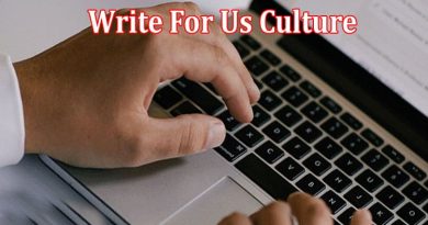 Complerte A Guide to Write For Us Culture
