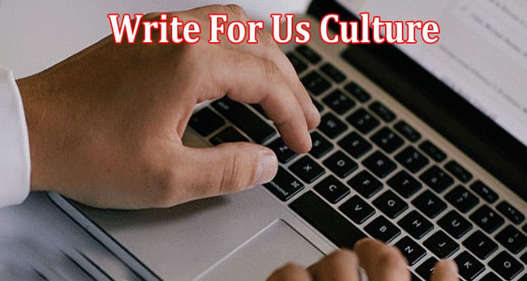 Complerte A Guide to Write For Us Culture