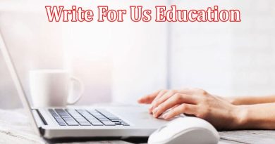 Complete A Guide to Write For Us Education