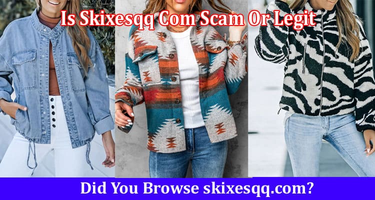 Is Skixesqq Com Scam Or Legit Online Website Reviews