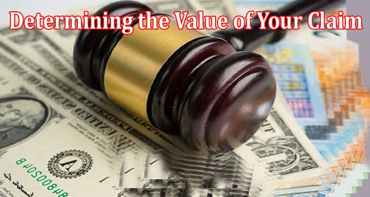 Top The Factors to Consider When Determining the Value of Your Claim