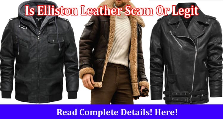 Is Elliston Leather Scam Or Legit Online Website Reviews