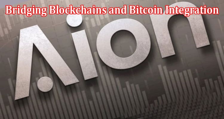 Aion (AION) Bridging Blockchains and Bitcoin Integration