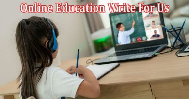 All Information About Online Education Write For Us