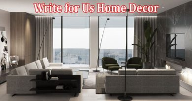 All Information About Write for Us Home Decor