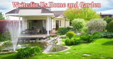 All Information About Write for Us Home and Garden