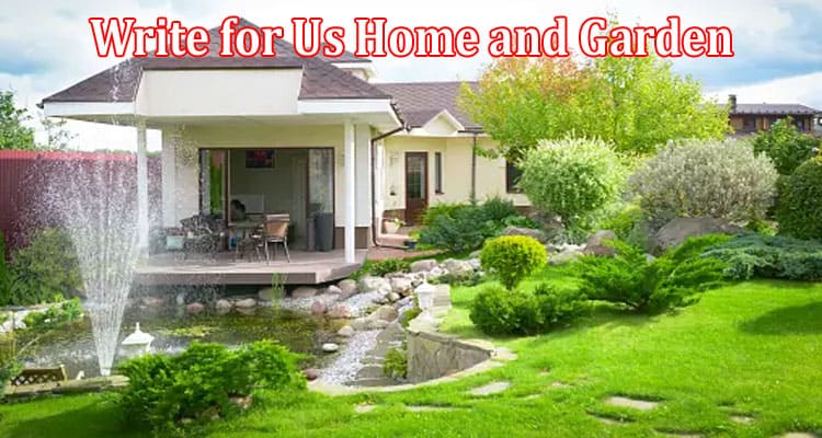 All Information About Write for Us Home and Garden