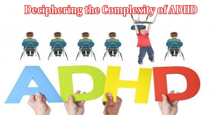 Complete Information Deciphering the Complexity of ADHD