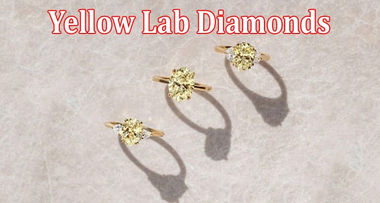 Here Is How Yellow Lab Diamonds Are Made