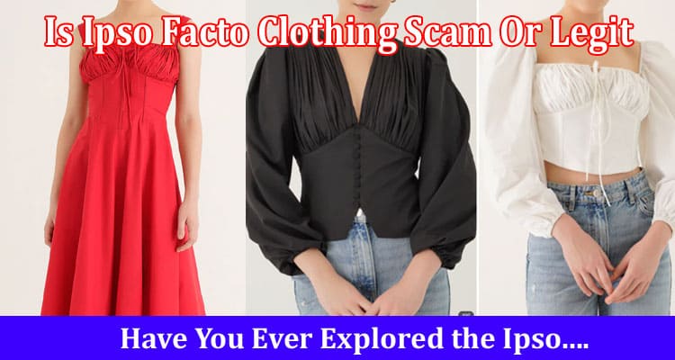 Is Ipso Facto Clothing Scam Or Legit Online Website Reviews