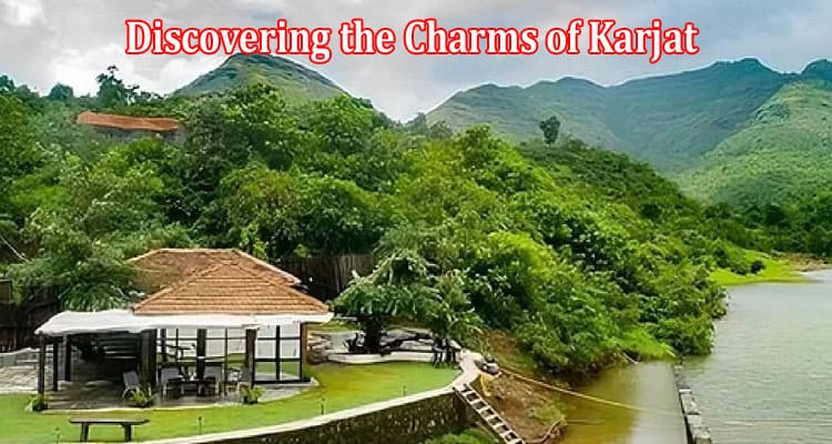 Unveiling the Hidden Gems And Discovering the Charms of Karjat