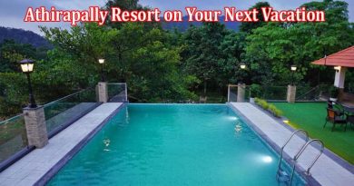 Why Should You Stay At Athirapally Resort on Your Next Vacation 