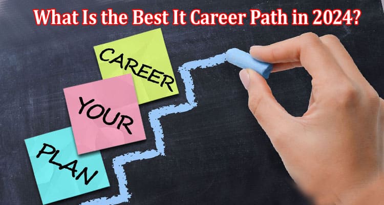 What Is the Best It Career Path in 2024