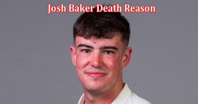 Latest News Josh Baker Death Reason