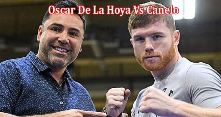 Latest News Oscar De La Hoya Vs Canelo